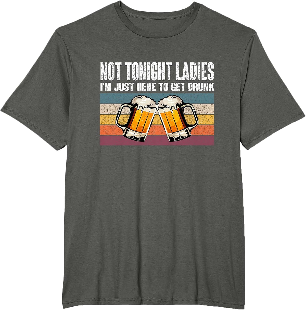 Retro Vintage Not Tonight Ladies I'm Just Here to Get Drunk T-Shirt - Asphalt Grey