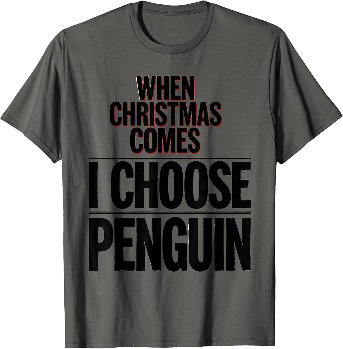 When Christmas Comes I Choose Penguin Funny Penguin Lover T-Shirt - Asphalt Grey