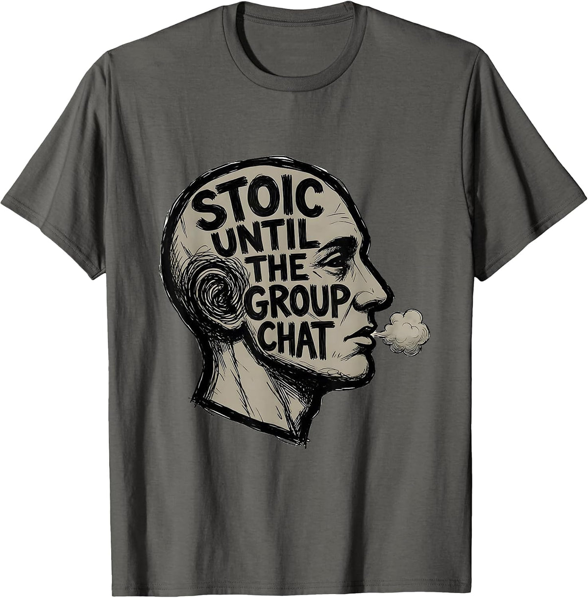Stoic Until The Group Chat Philosophical Stoic Quote T-Shirt - Asphalt Grey
