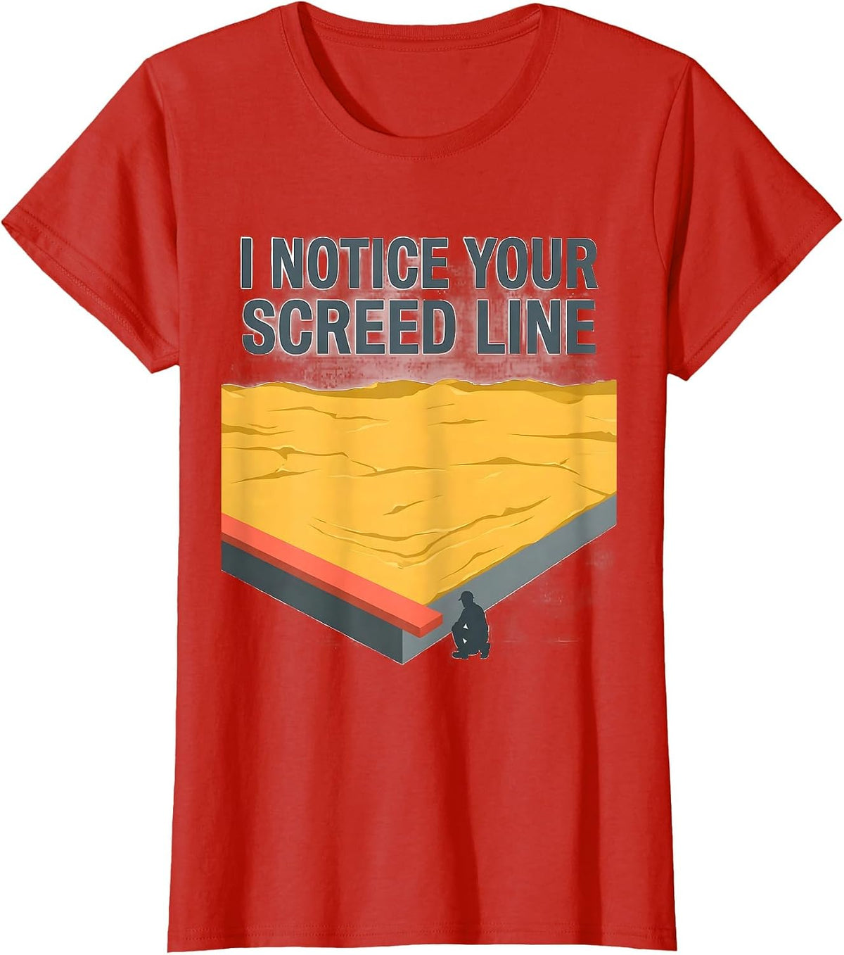 Women's I Notice Your Screed Line Funny Concrete Worker Sarcastic T-Shirt - Red