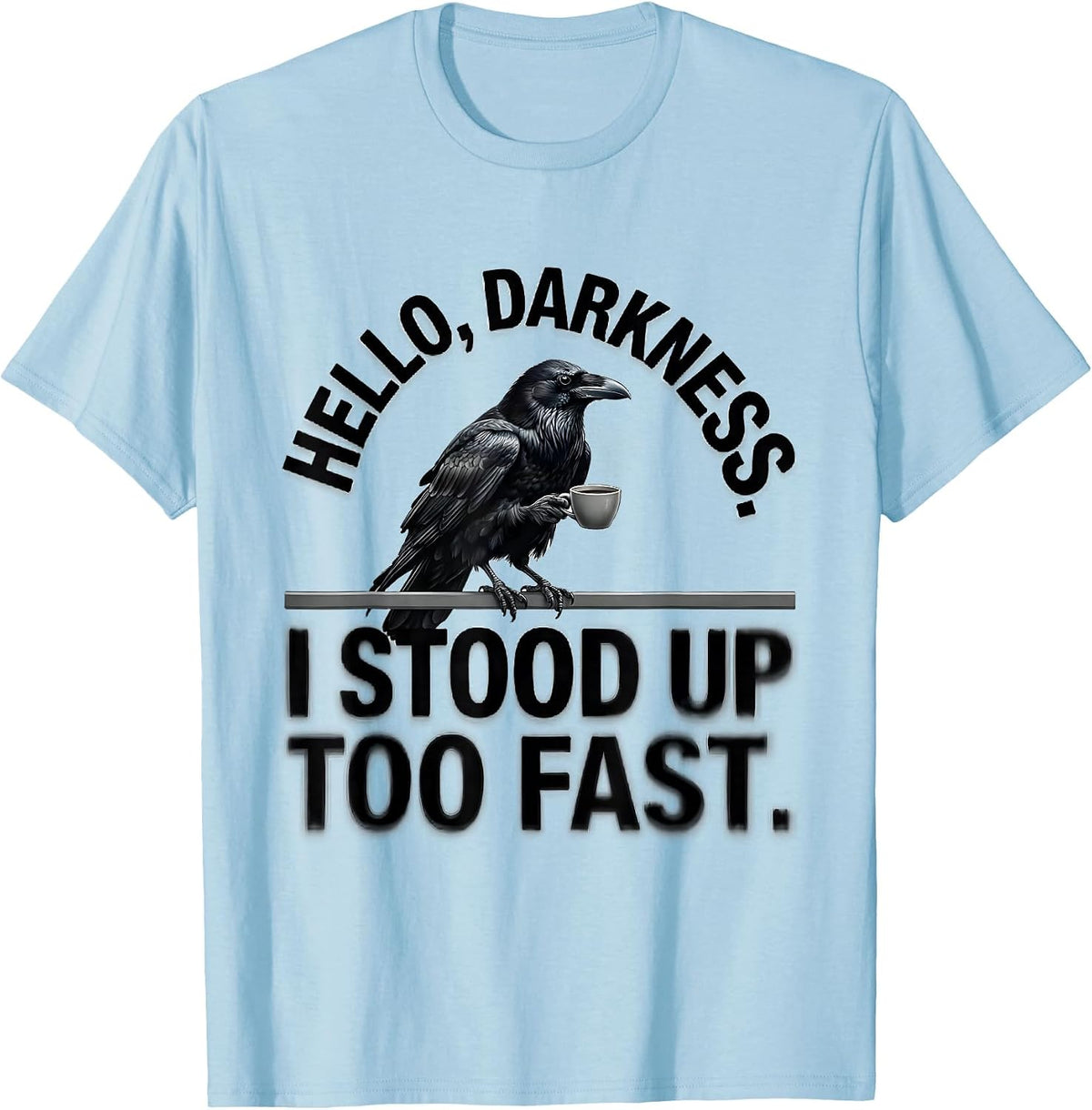 Men's Hello, Darkness. I Stood Up Too Fast Gothic Raven Coffee T-Shirt - Baby Blue