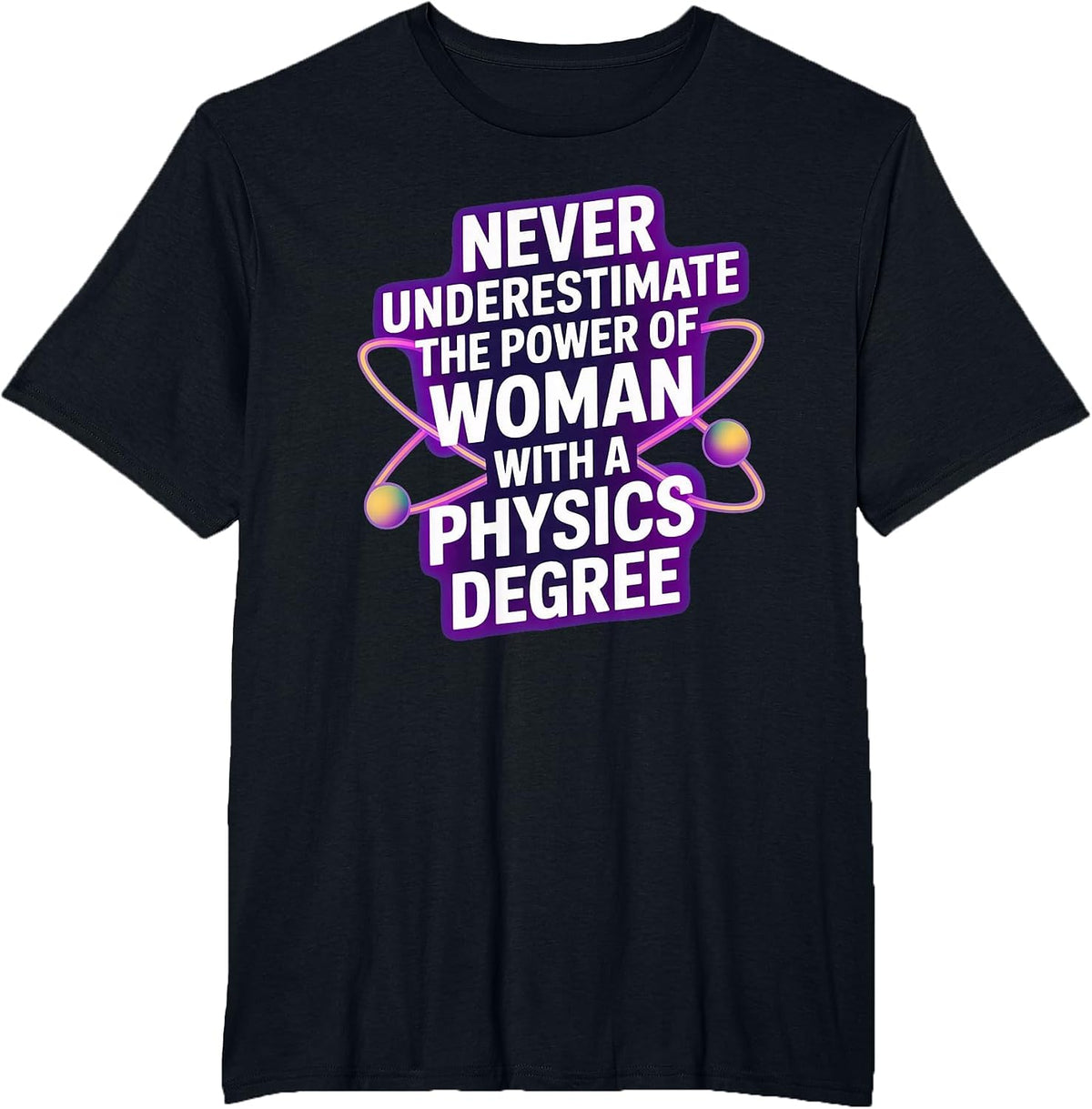 Never Underestimate A Woman with A Physics Degree T-Shirt - Black