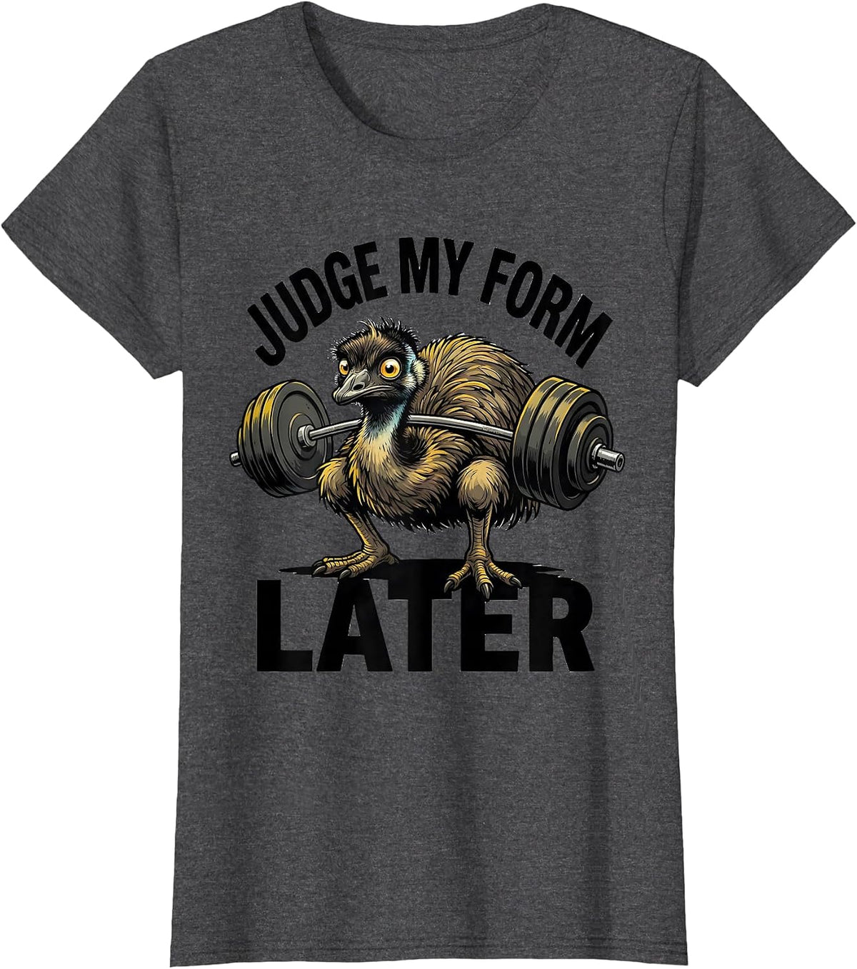 Women's Judge My Form Later Funny Gym Weightlifting Workout Emu T-Shirt - Dark Heather Grey