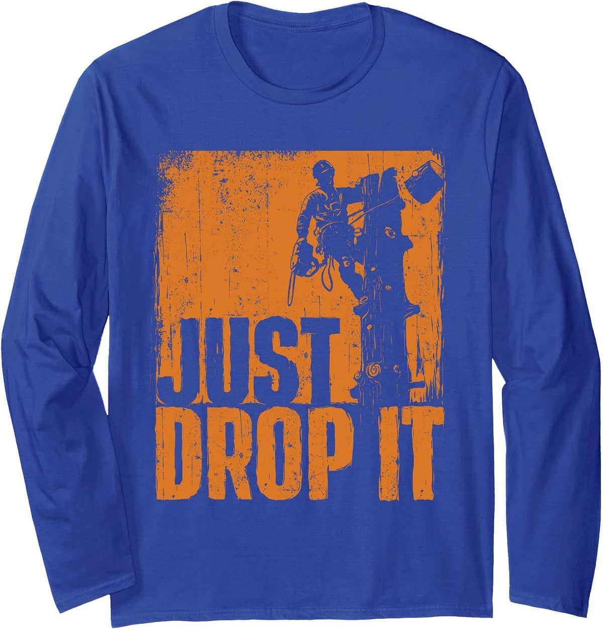 Just Drop It - Arborist Tree Surgeon Lumberjack Wood Logger Long Sleeve T-Shirt - Adult Unisex Royal Blue