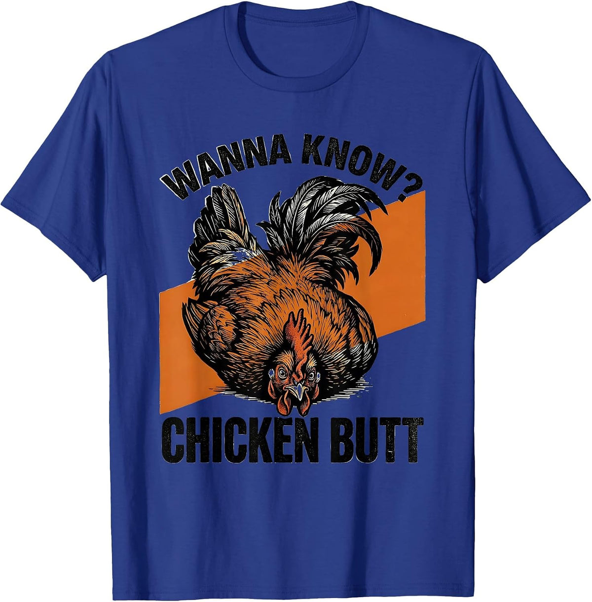 Men's Wanna Know? Chicken Butt Funny Chicken Lover Farm Humor T-Shirt - Royal Blue