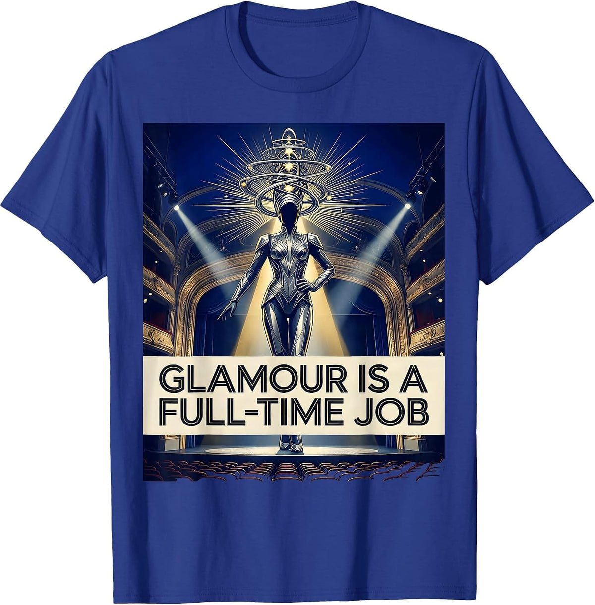 Men's Glamour Is A Full-Time Job Showgirl Design T-Shirt - Royal Blue