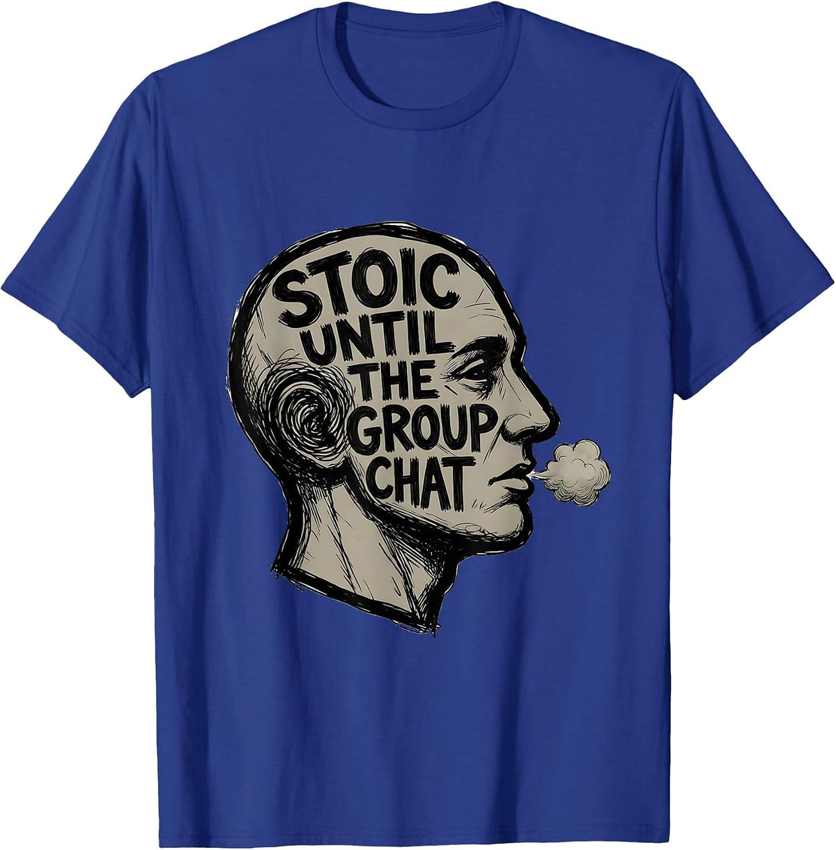 Stoic Until The Group Chat Philosophical Stoic Quote T-Shirt - Royal Blue