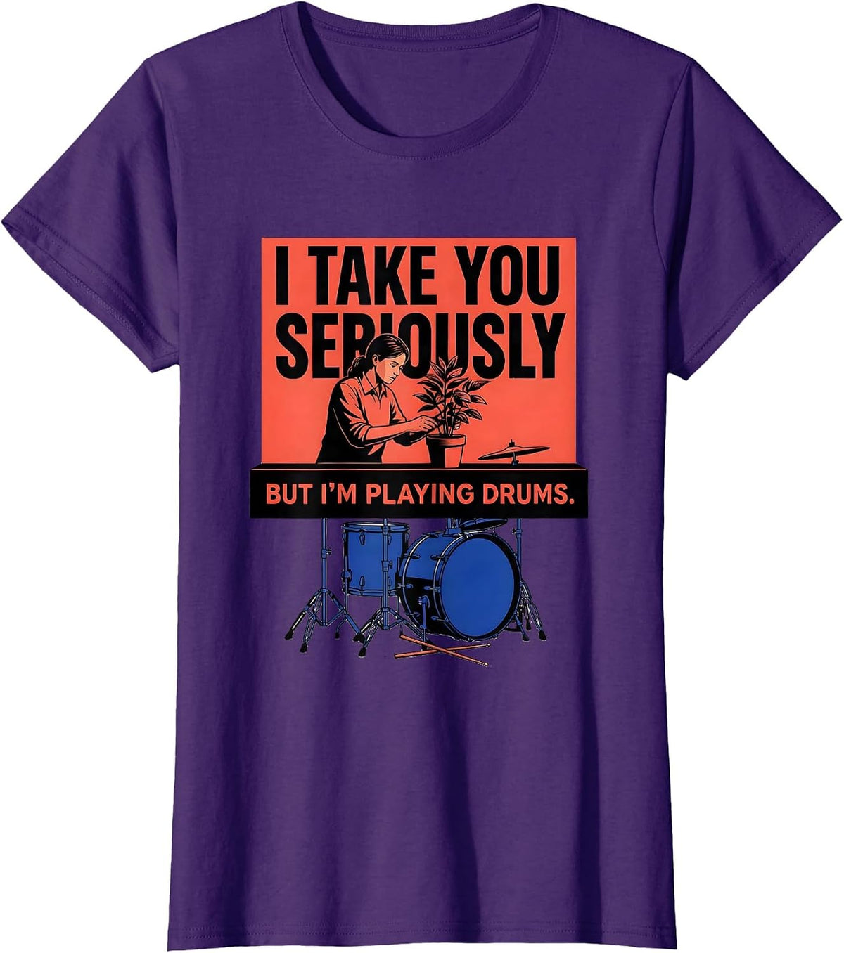 Women's I Take You Seriously, But I'm Playing Drums Funny Drummer T-Shirt - Purple
