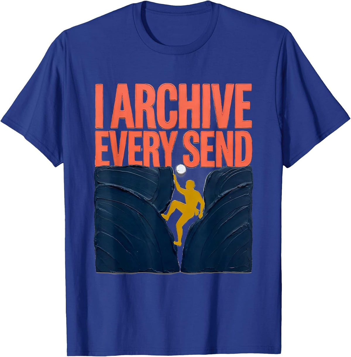 I Archive Every Send Funny Bouldering Rock Climber Gift T-Shirt - Royal Blue