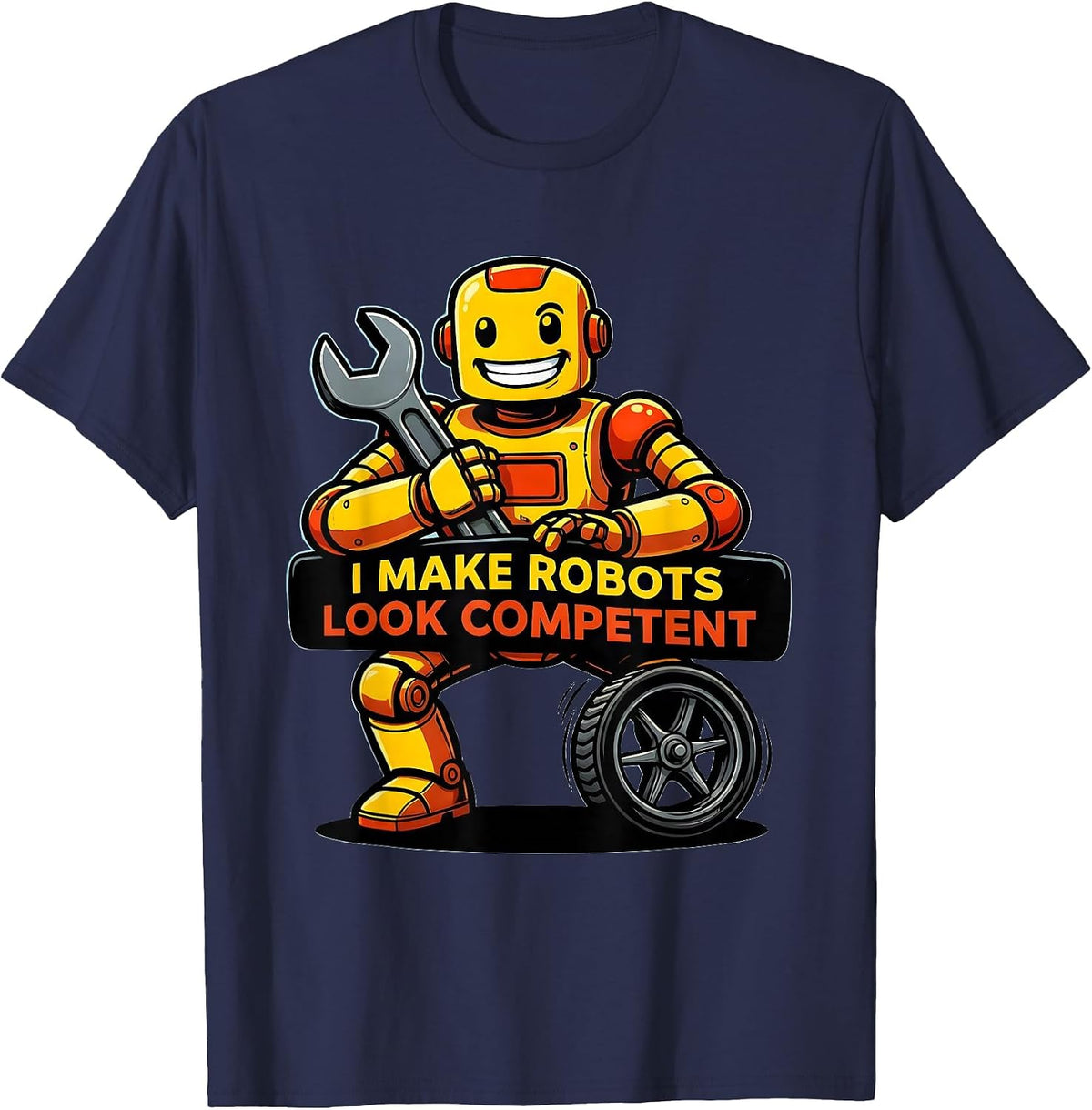 Men's I Make Robots Look Competent Funny Cartoon Robot Lover T-Shirt - Navy Blue