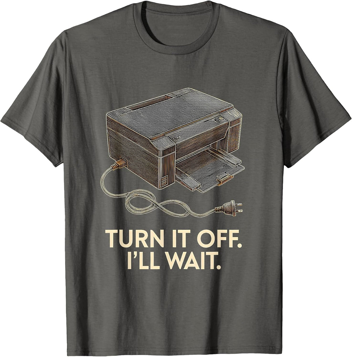 Turn It Off I'll Wait IT Tech Support Sarcastic Humor T-Shirt - Asphalt Grey