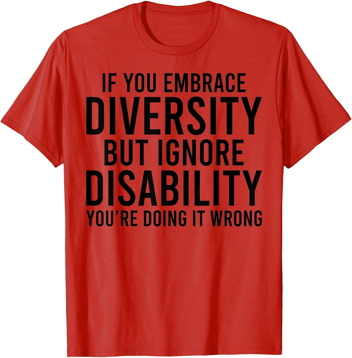 If You Embrace Diversity but Ignore Disabilities You do T-Shirt - Red