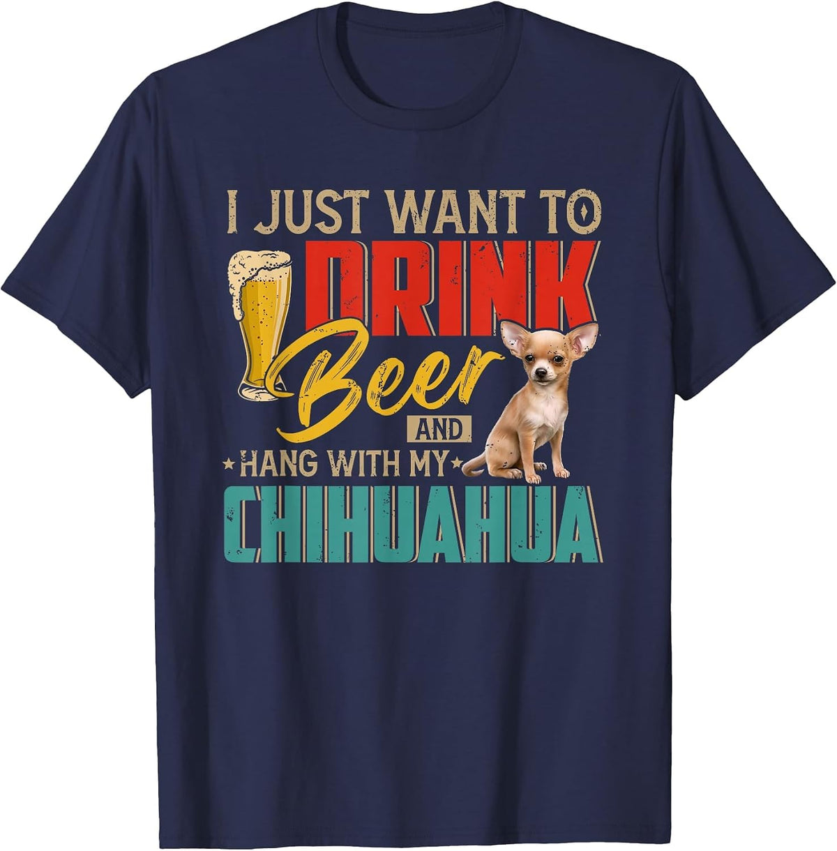 Vintage I Just Want to Drink Beer and Hang with My Chihuahua T-Shirt - Navy Blue