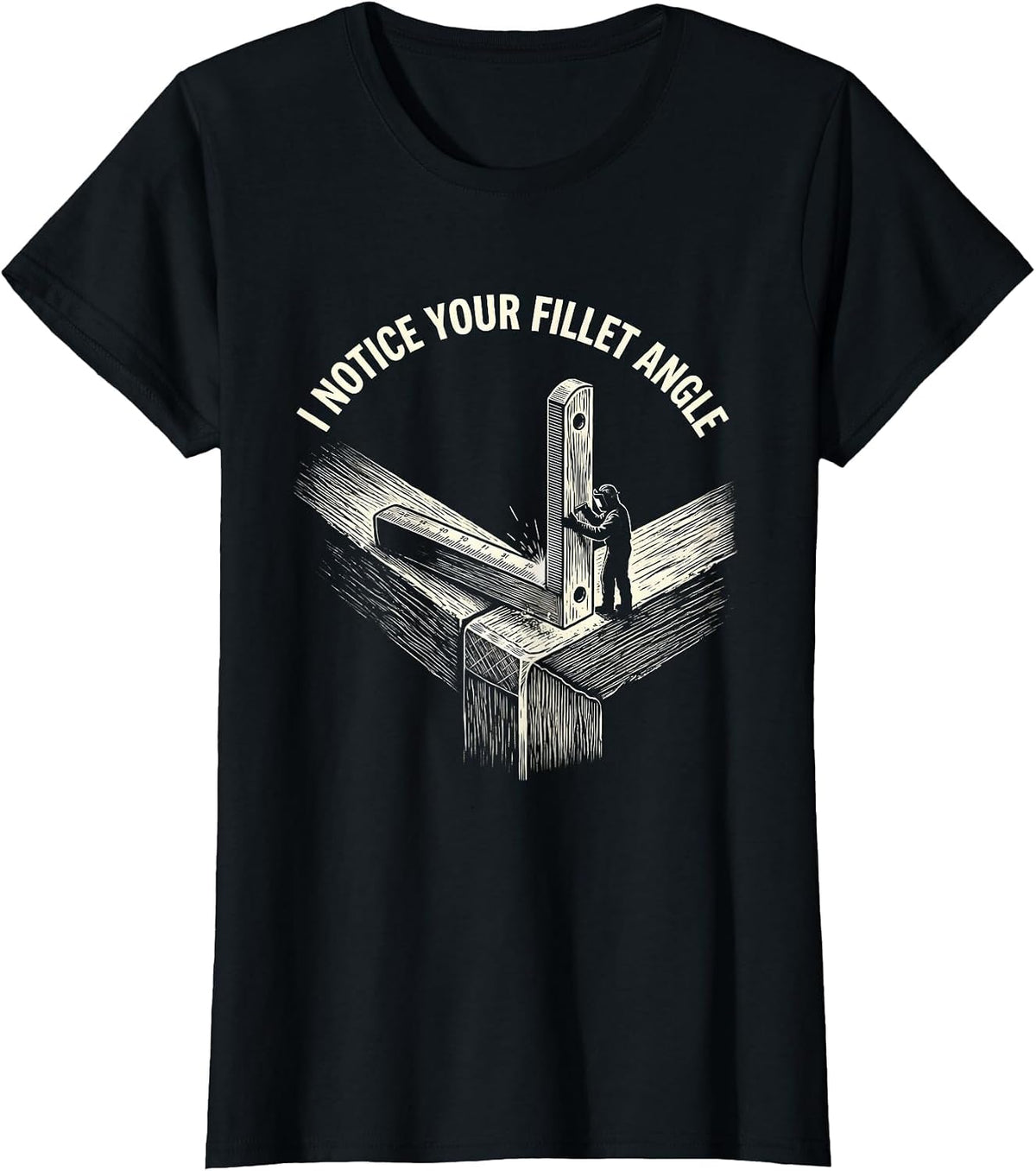 I NOTICE YOUR FILLET ANGLE Funny Welder Sarcastic Tradesman T-Shirt - Black