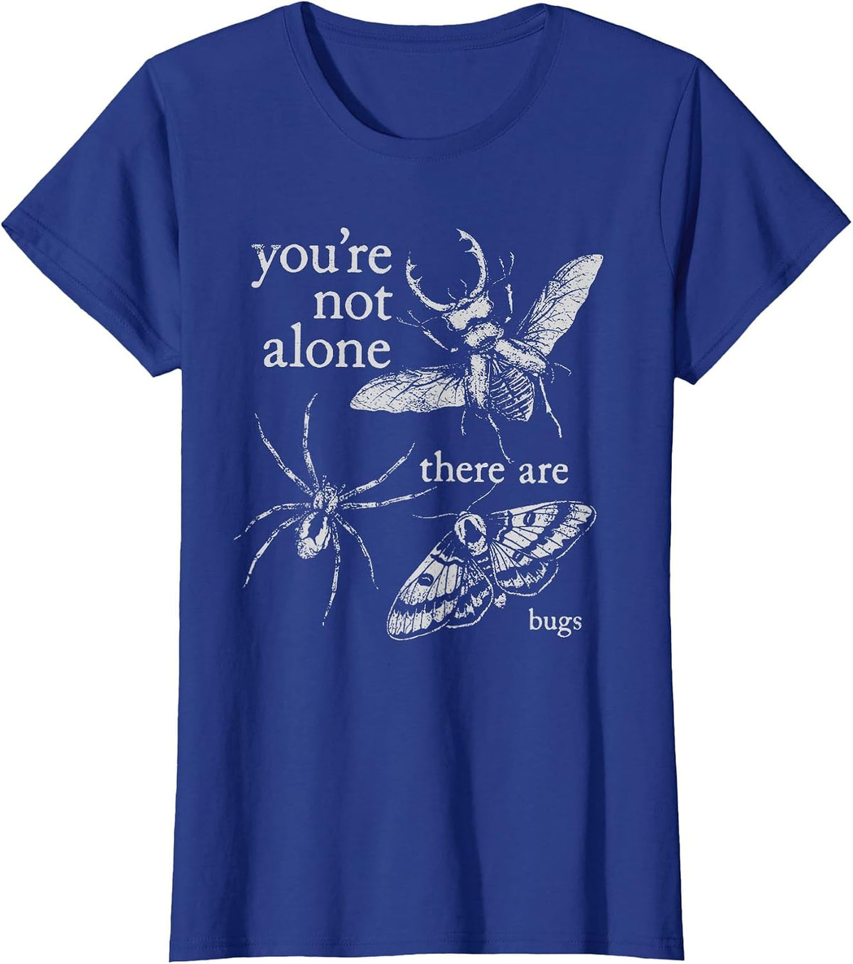 You're Not Alone There are Bugs Creepy Insect Humor Art T-Shirt - Royal Blue
