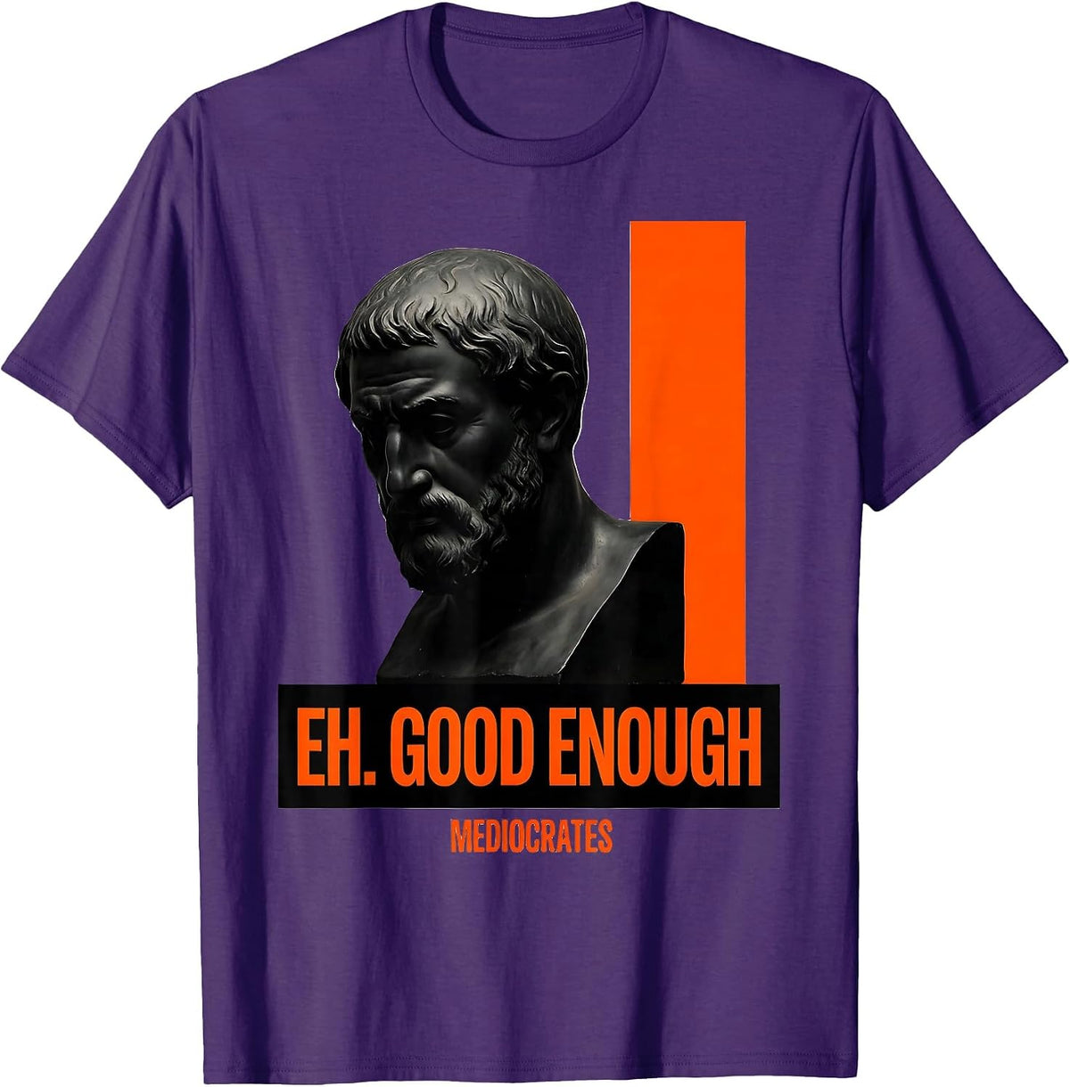 Men's Eh Good Enough Mediocrates Funny Philosophy Sarcastic Meme T-Shirt - Purple