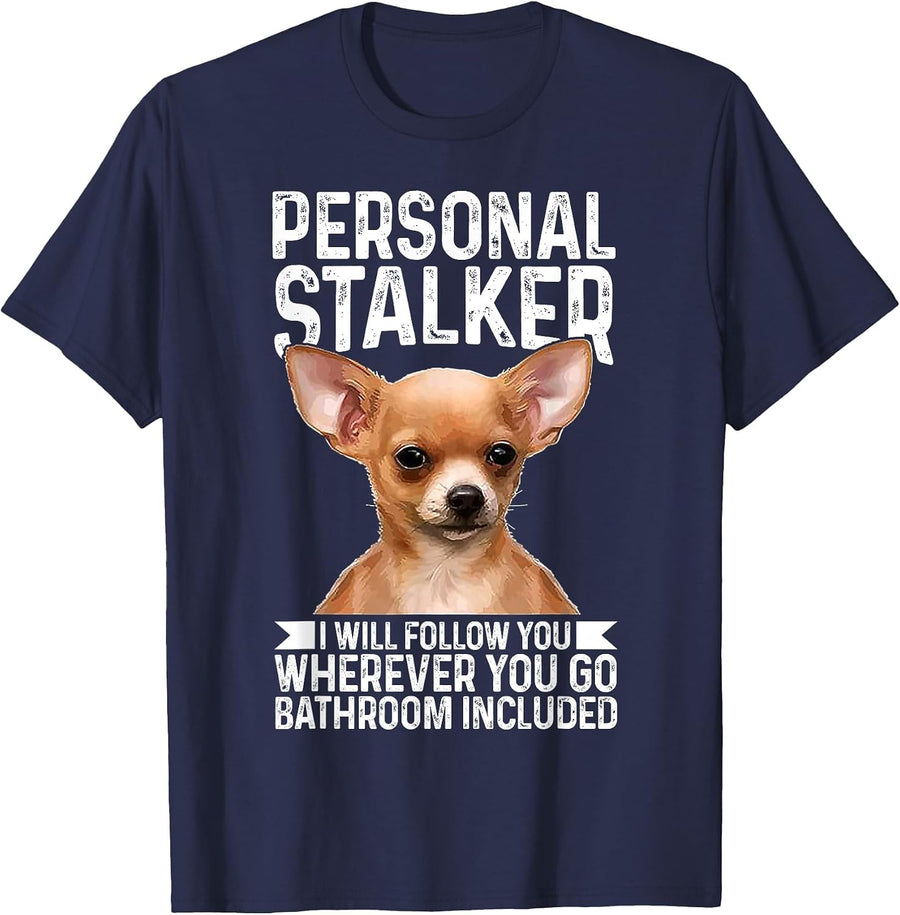 Chihuahua Personal Stalker I Will Follow You Wherever T-Shirt - Navy Blue