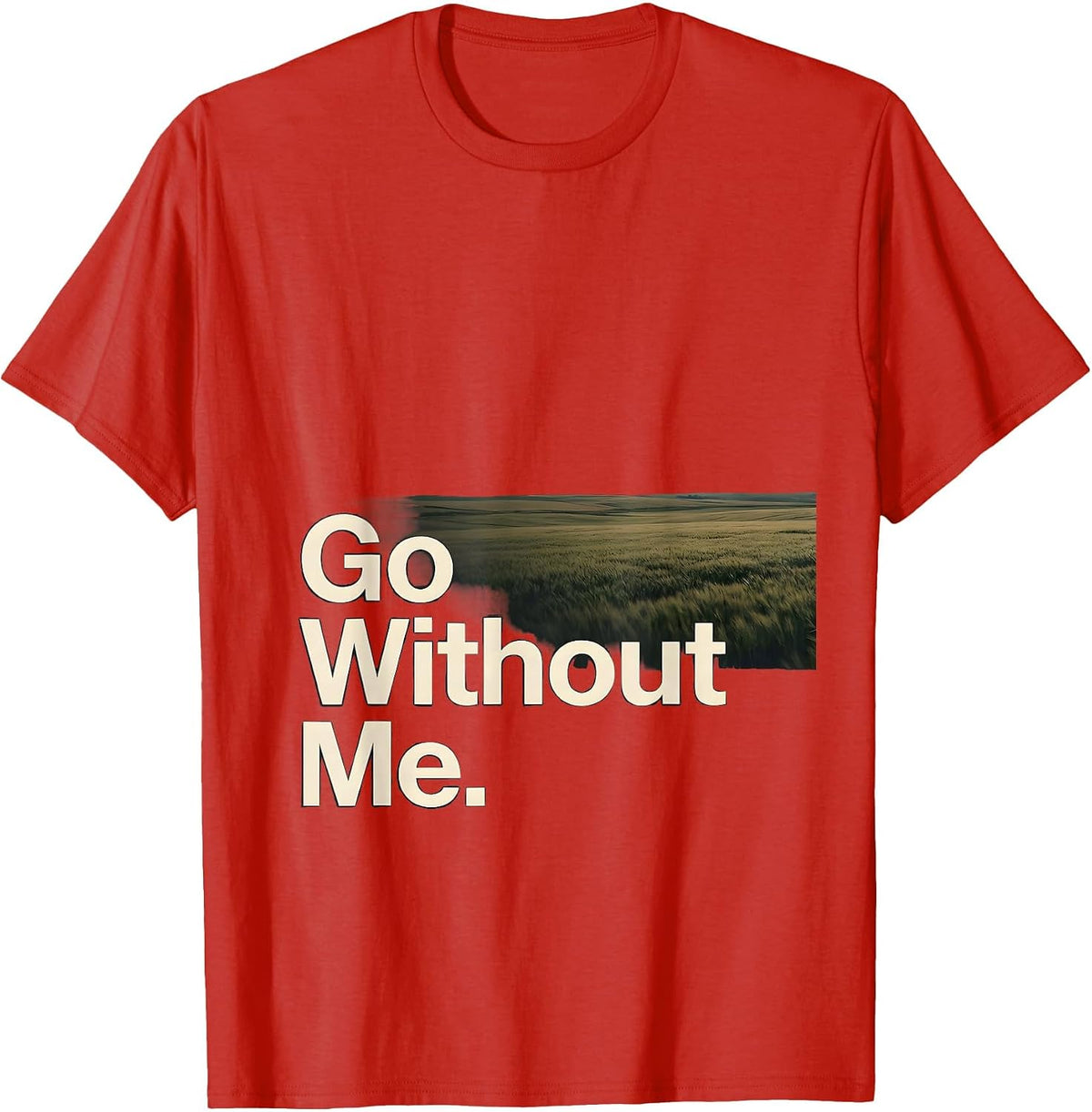 Men's Go Without Me Funny Deadpan One-Liner Humor T-Shirt - Red