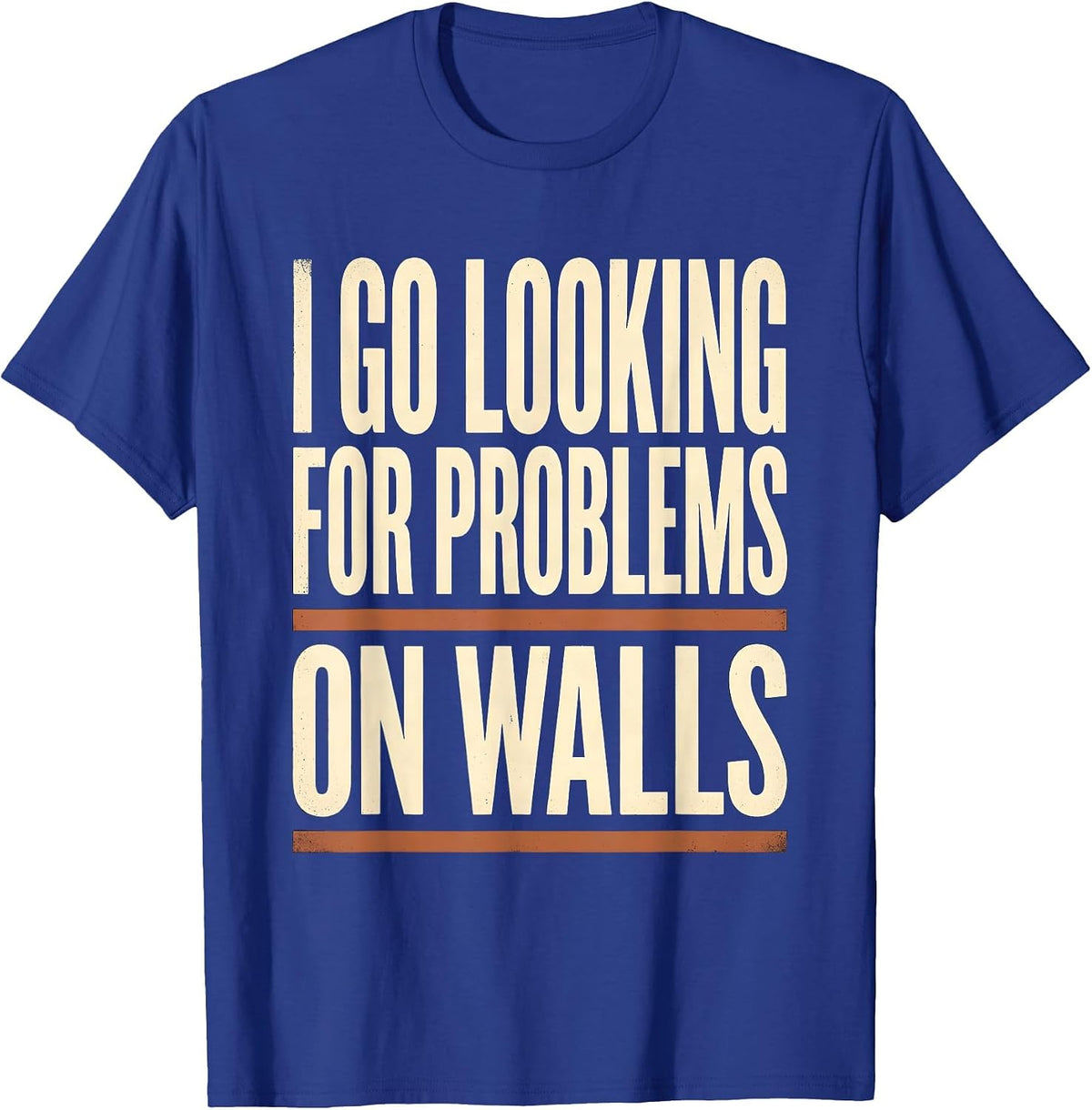 Men's I Go Looking For Problems On Walls Funny Rock Climbing T-Shirt - Royal Blue