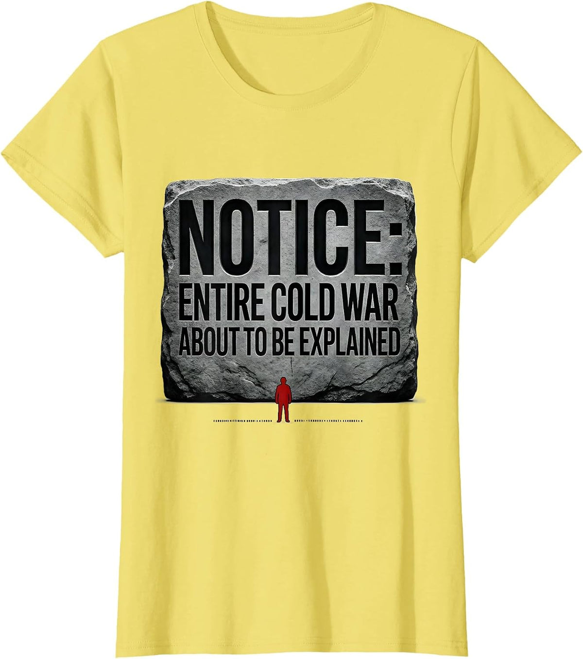 Notice: Entire Cold War About To Be Explained Funny History T-Shirt - Lemon Yellow