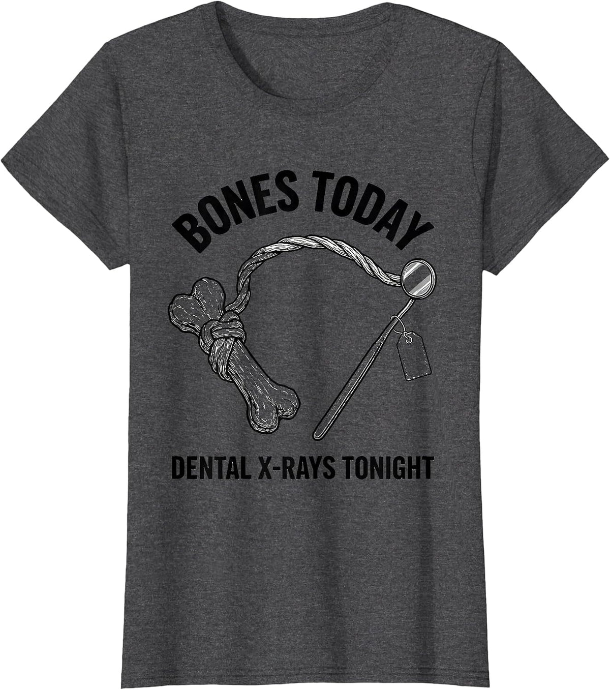 Women's Bones Today Dental X-Rays Tonight Funny Vet Tech Christmas T-Shirt - Dark Heather Grey