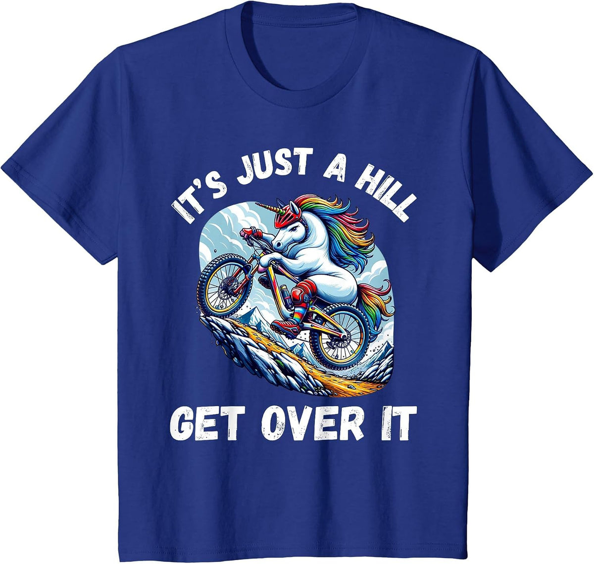 It's Just A Hill Get Over It Funny Unicorn Mountain Bike T-Shirt - Royal Blue