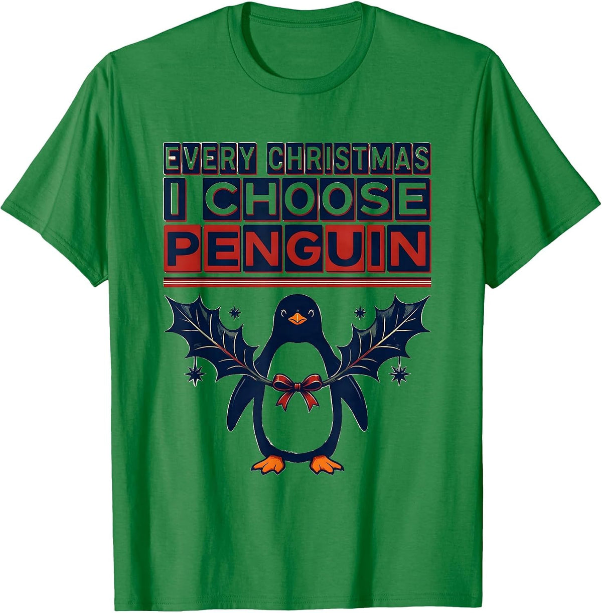 Men's Every Christmas I Choose Penguin Funny Penguin Lover T-Shirt - Kelly Green