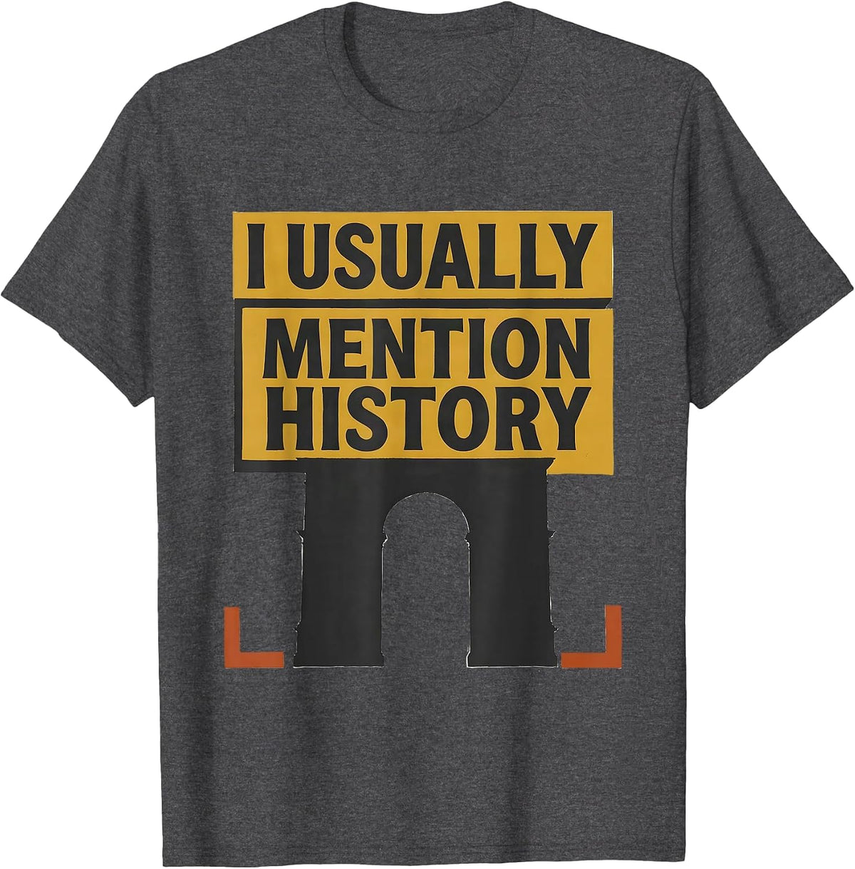 I Usually Mention History Funny History Buff Gift T-Shirt - Dark Heather Grey