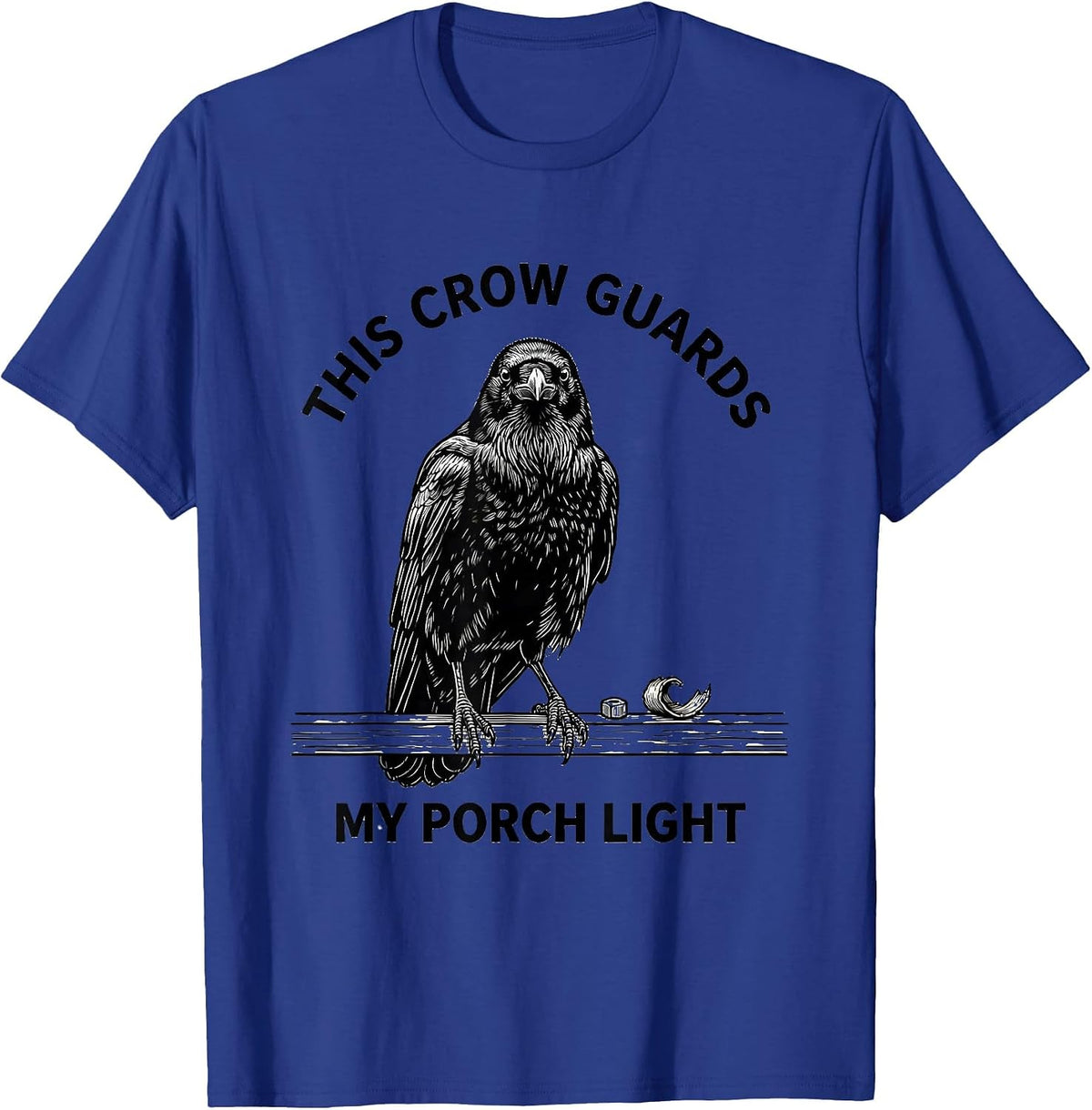 This Crow Guards My Porch Light Funny Crow Lover Dark Humor T-Shirt - Royal Blue