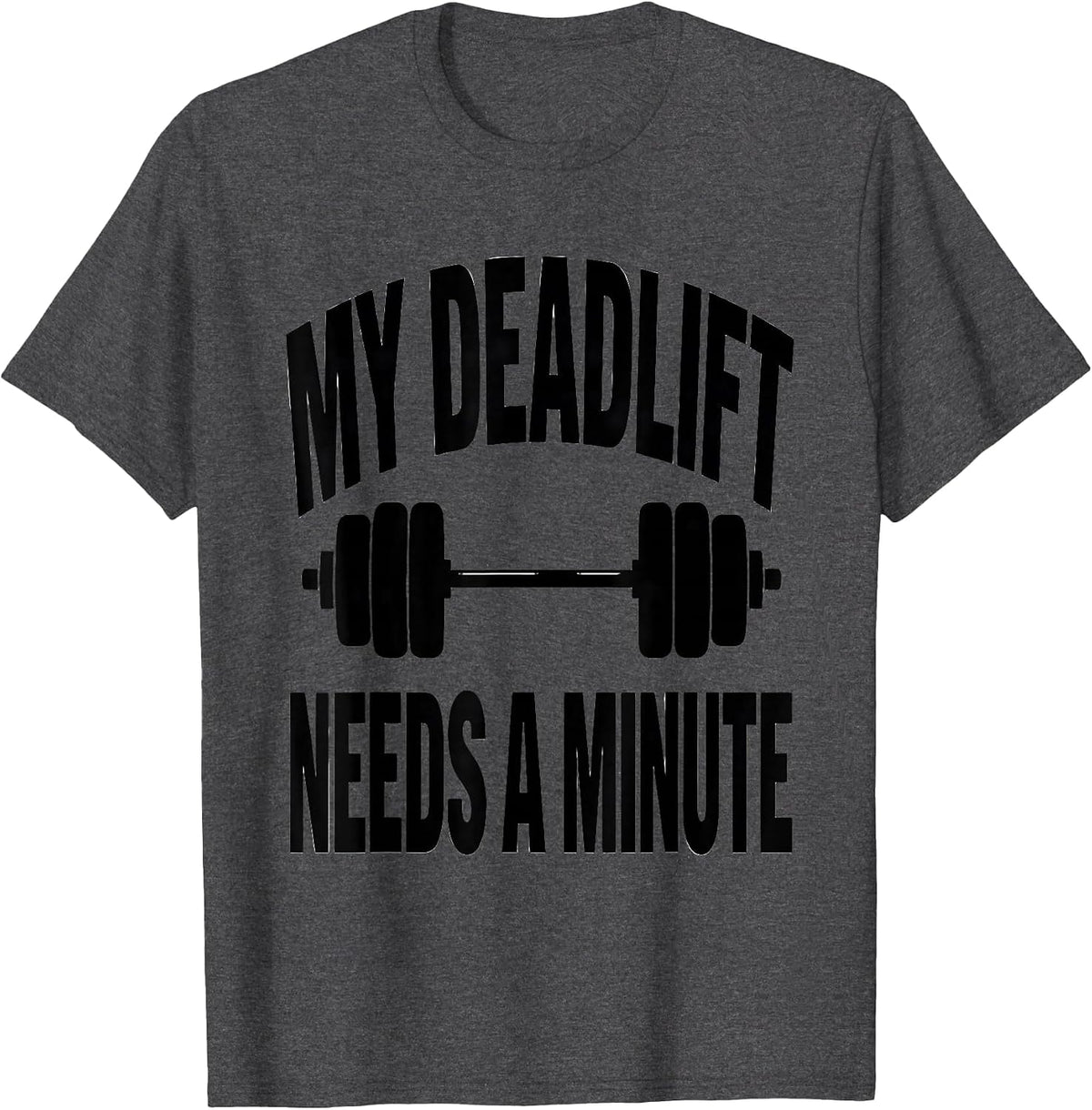 My Deadlift Needs A Minute Funny Gym Workout Weightlifting T-Shirt - Dark Heather Grey