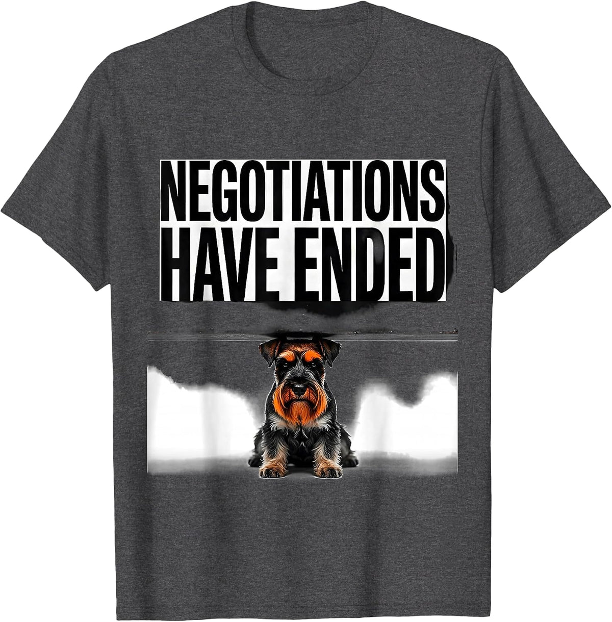 Negotiations Have Ended Funny Miniature Schnauzer Owner T-Shirt - Dark Heather Grey