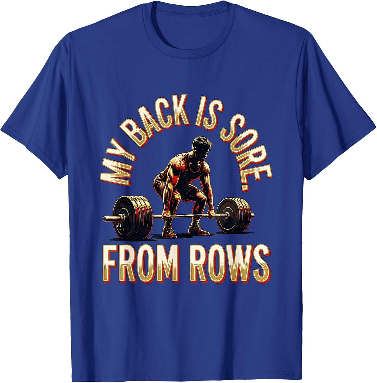 My Back Is Sore From Rows Funny Gym Workout Weightlifting T-Shirt - Royal Blue