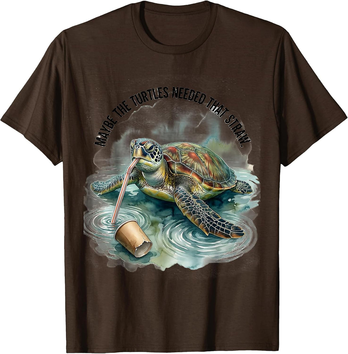 Maybe The Turtles Needed That Straw Funny Sea Turtle Plastic T-Shirt - Brown