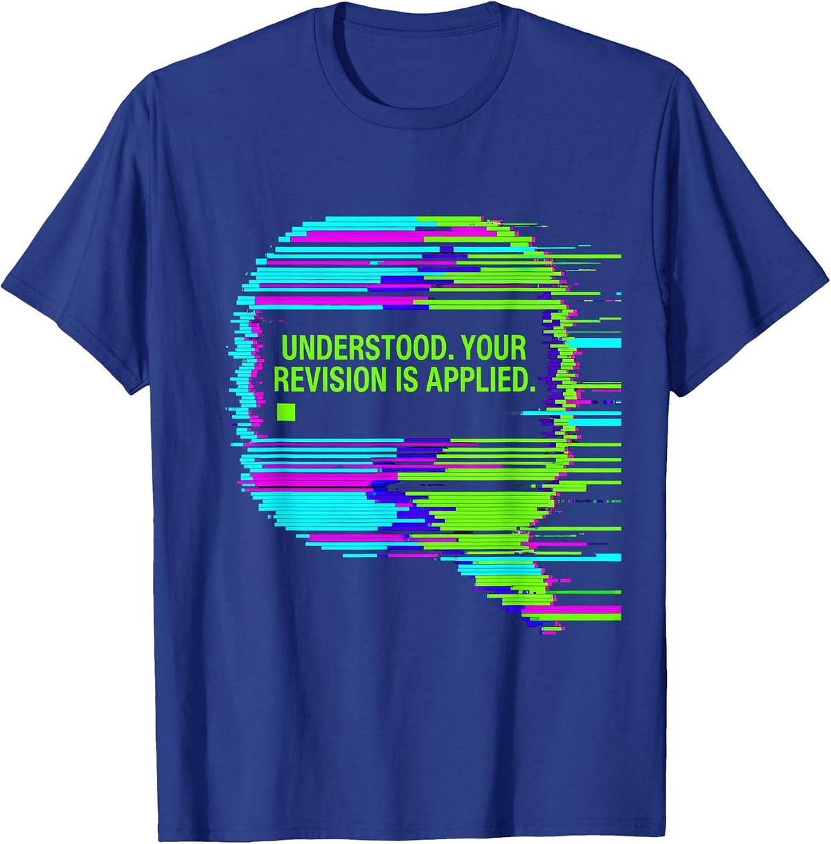 Understood Your Revision Is Applied Glitch Datamosh AI Humor T-Shirt - Royal Blue