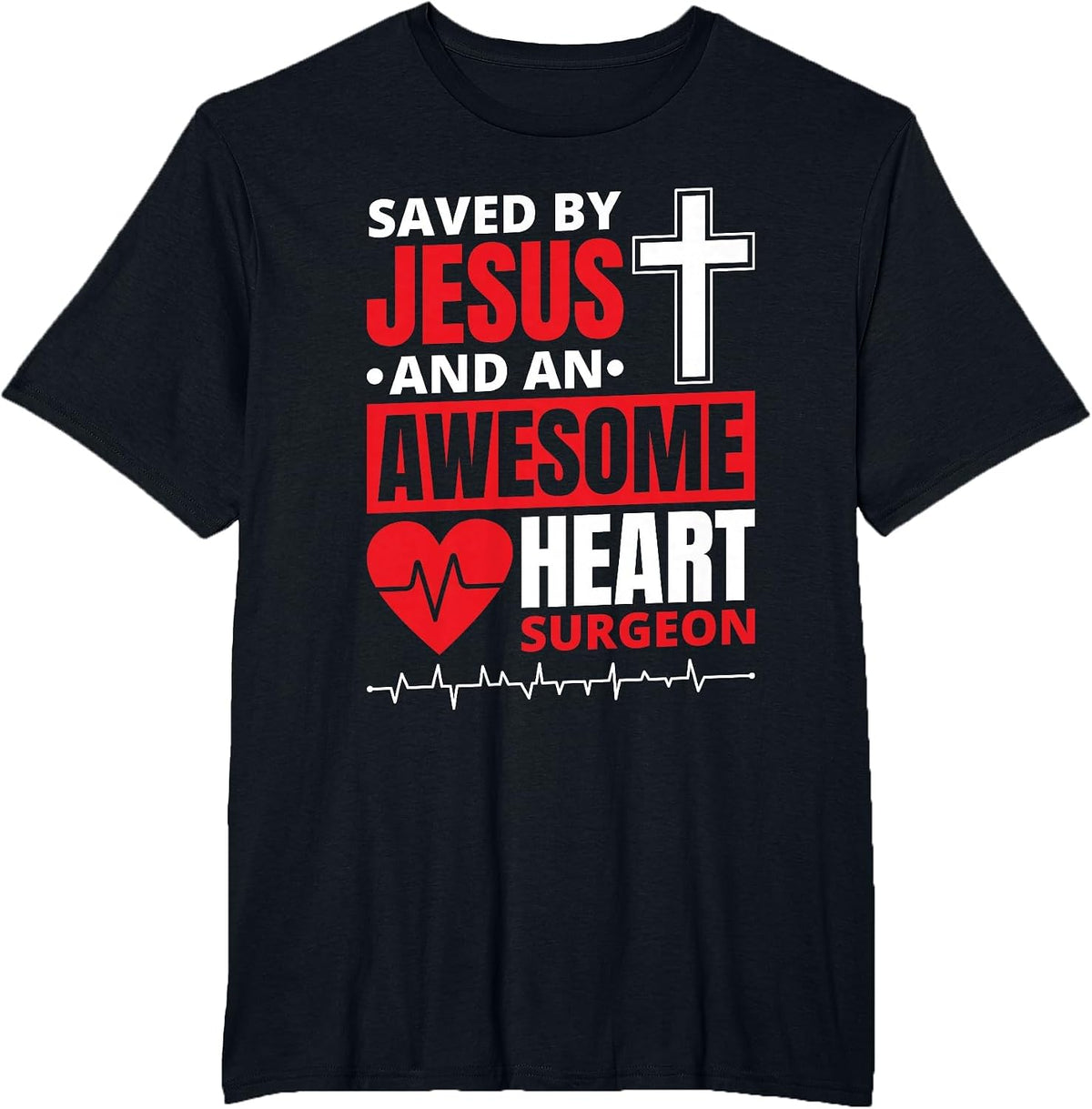 Saved by Jesus and an Awesome Heart Surgeon T-Shirt - Black