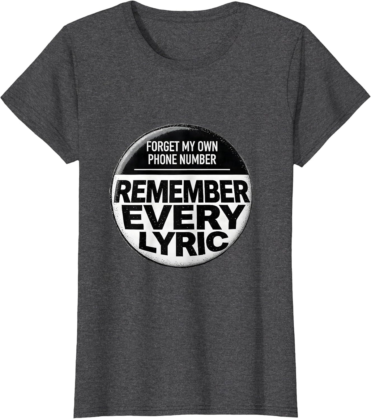 Women's Forget My Own Phone Number Remember Every Lyric Funny T-Shirt - Dark Heather Grey