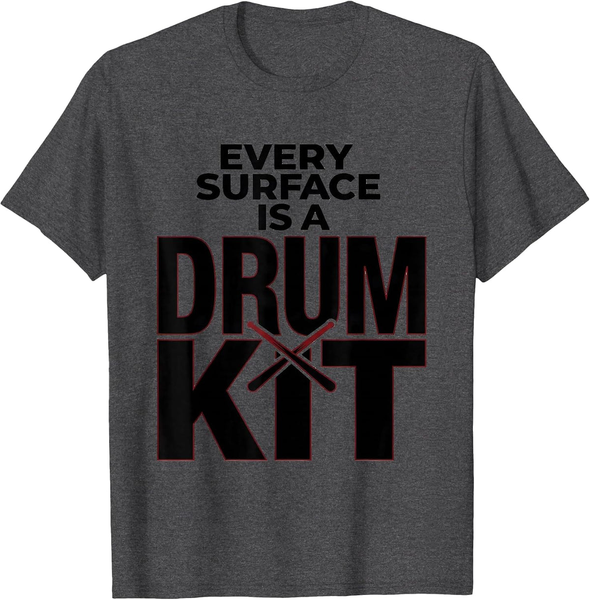 Every Surface Is A Drum Kit Funny Drummer Gift Music Lover T-Shirt - Dark Heather Grey