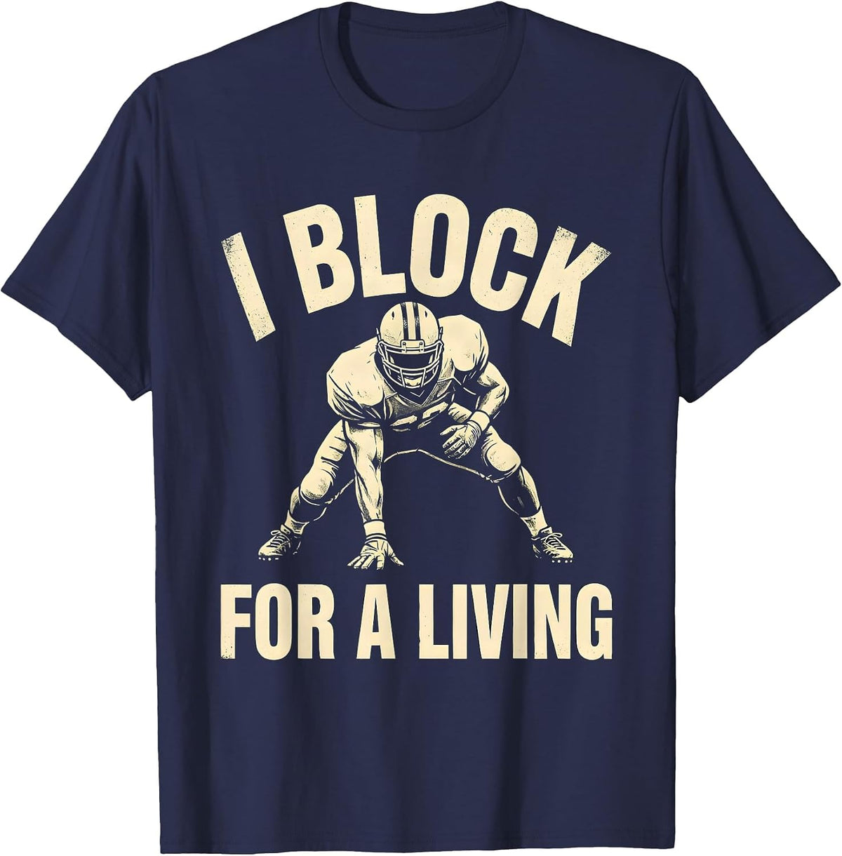 Men's I Block For A Living Funny Football Fan Offensive Lineman T-Shirt - Navy Blue