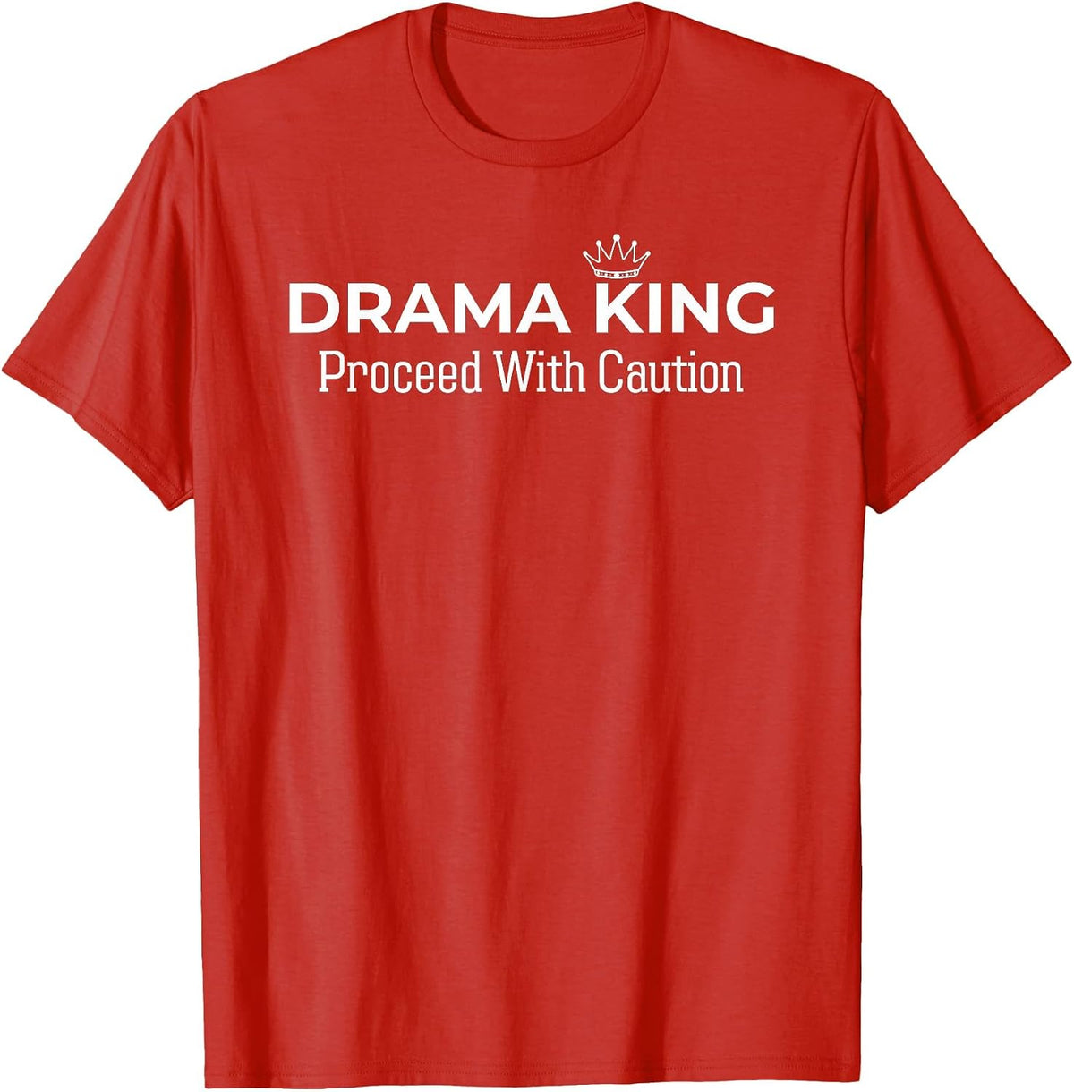 Drama King Proceed with Caution Funny Dramatic for Women Men T-Shirt - Red