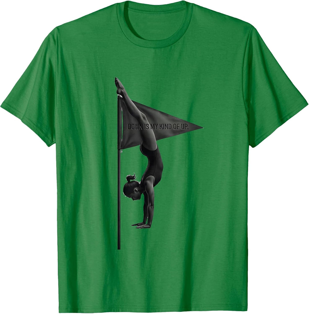 Men's Down Is My Kind Of Up Funny Gymnast Gift Girls Gymnastics T-Shirt - Kelly Green