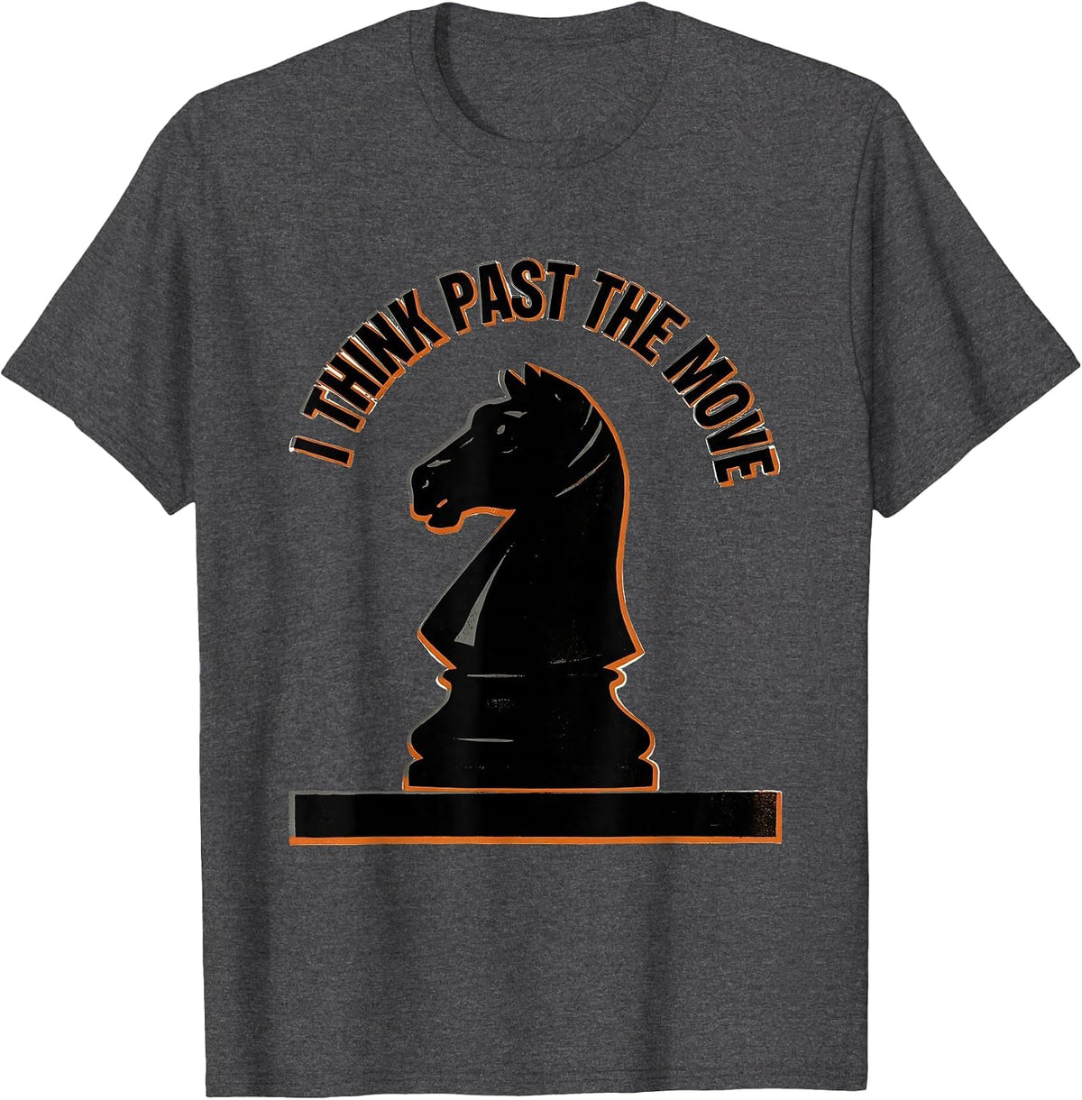 I Think Past The Move Funny Chess Player Chess Club Humor T-Shirt - Dark Heather Grey