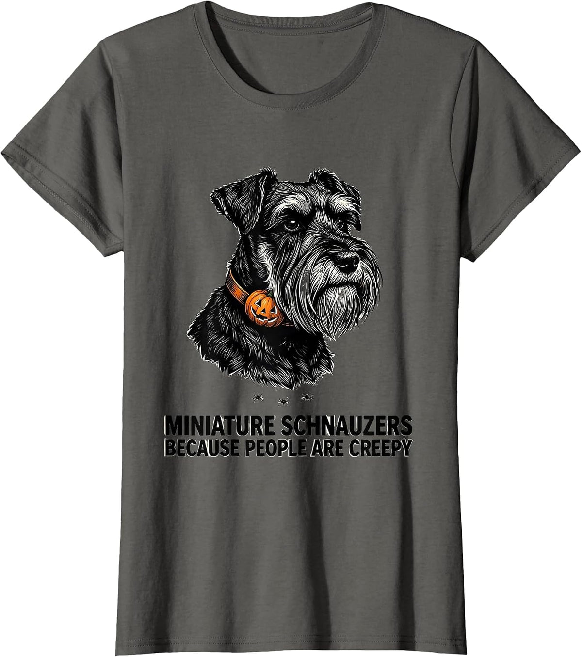 Women's Miniature Schnauzers, Because People Are Creepy Halloween T-Shirt - Asphalt Grey