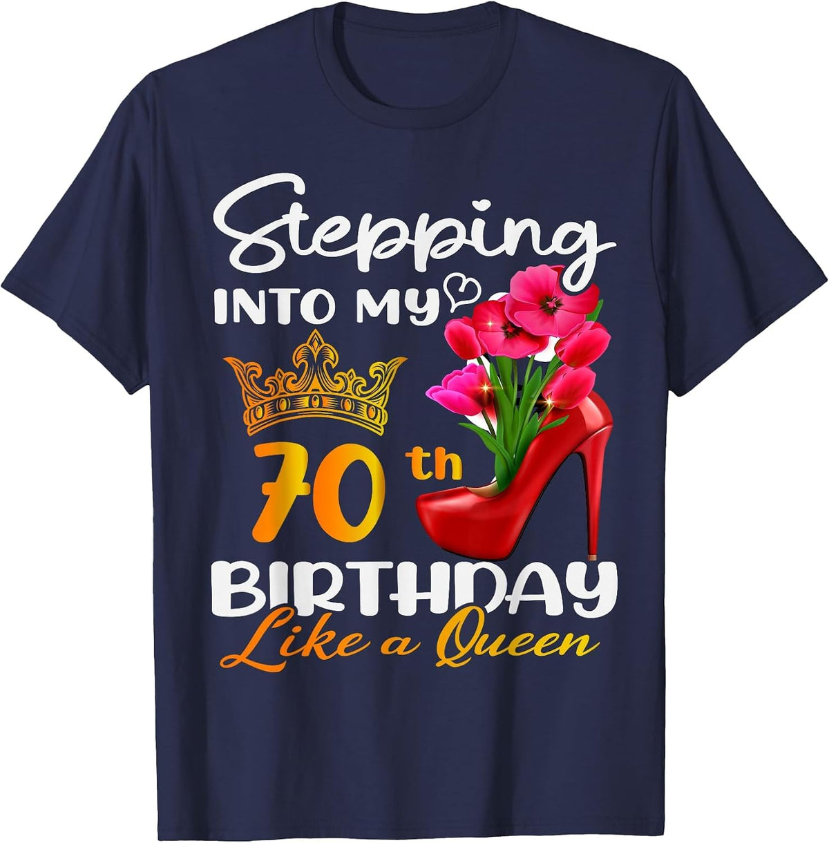 Stepping Into My 70th Birthday Like A Queen for 70 Years Old T-Shirt - Navy Blue
