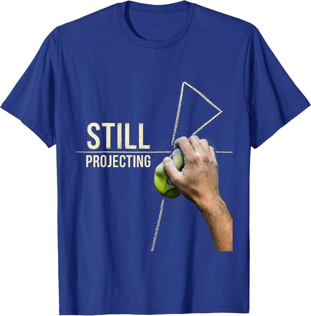 Still Projecting Funny Rock Climbing Bouldering Humor T-Shirt - Royal Blue