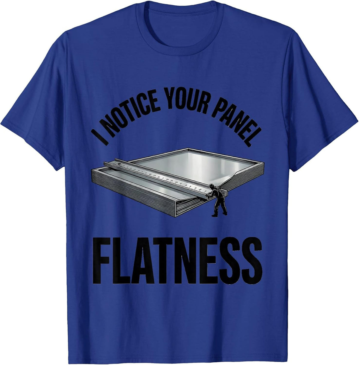 Men's I Notice Your Panel Flatness Funny Tradesman Sarcastic Gift T-Shirt - Royal Blue