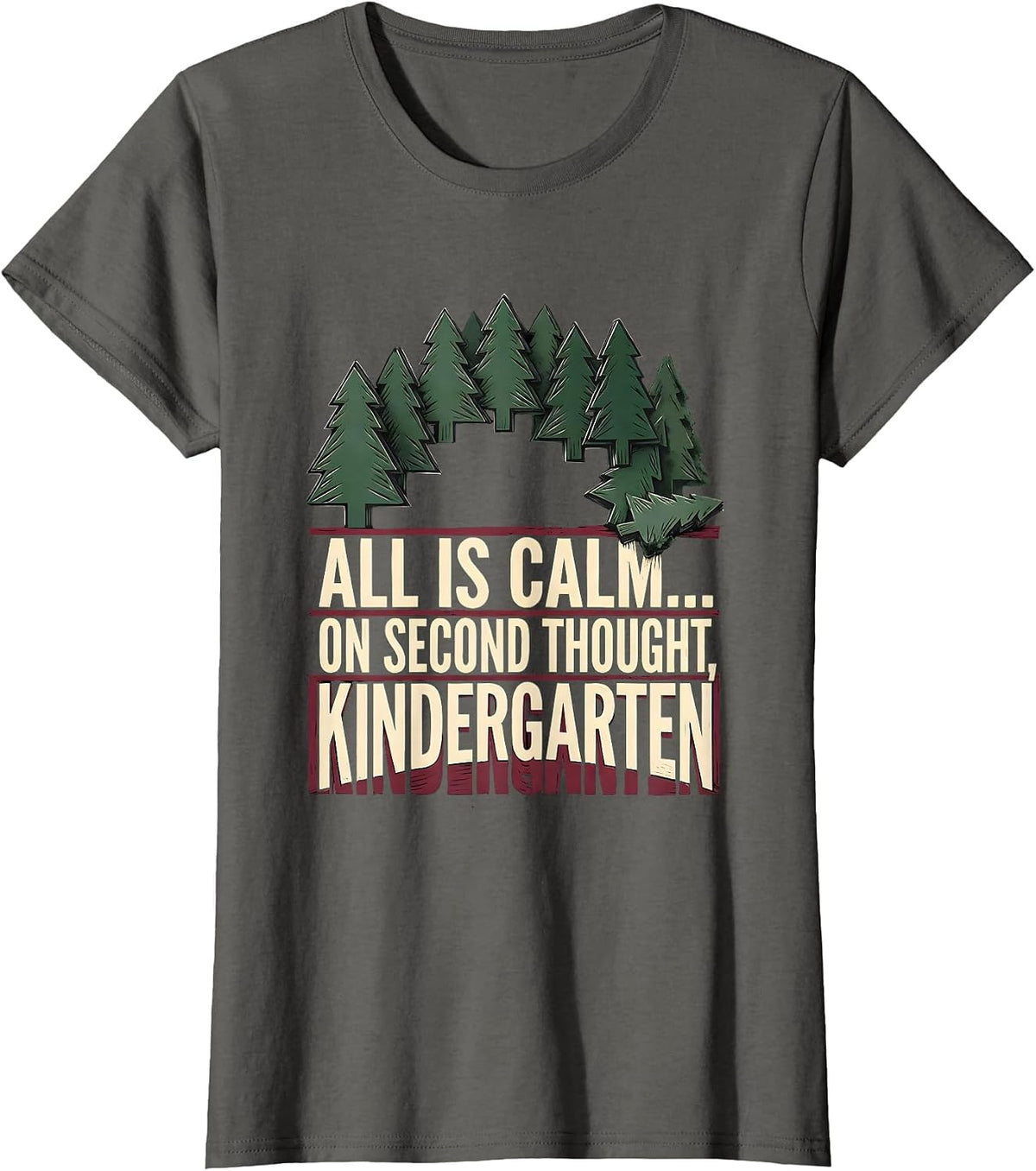 Women's All Is Calm On Second Thought Kindergarten Funny Teacher T-Shirt - Asphalt Grey