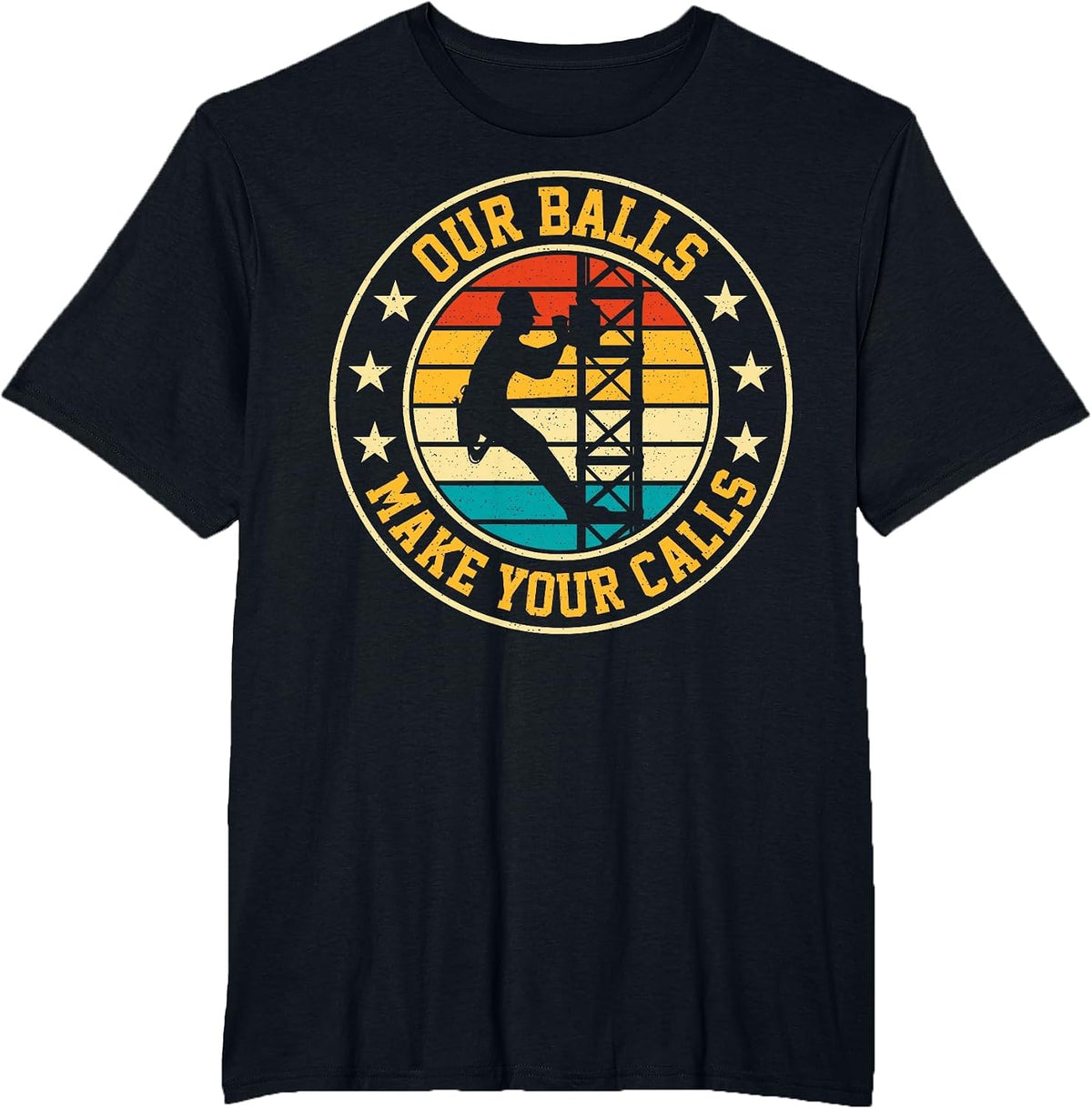 Our Balls Make Your Calls Retro Cell Tower Climber Climbing T-Shirt - Black