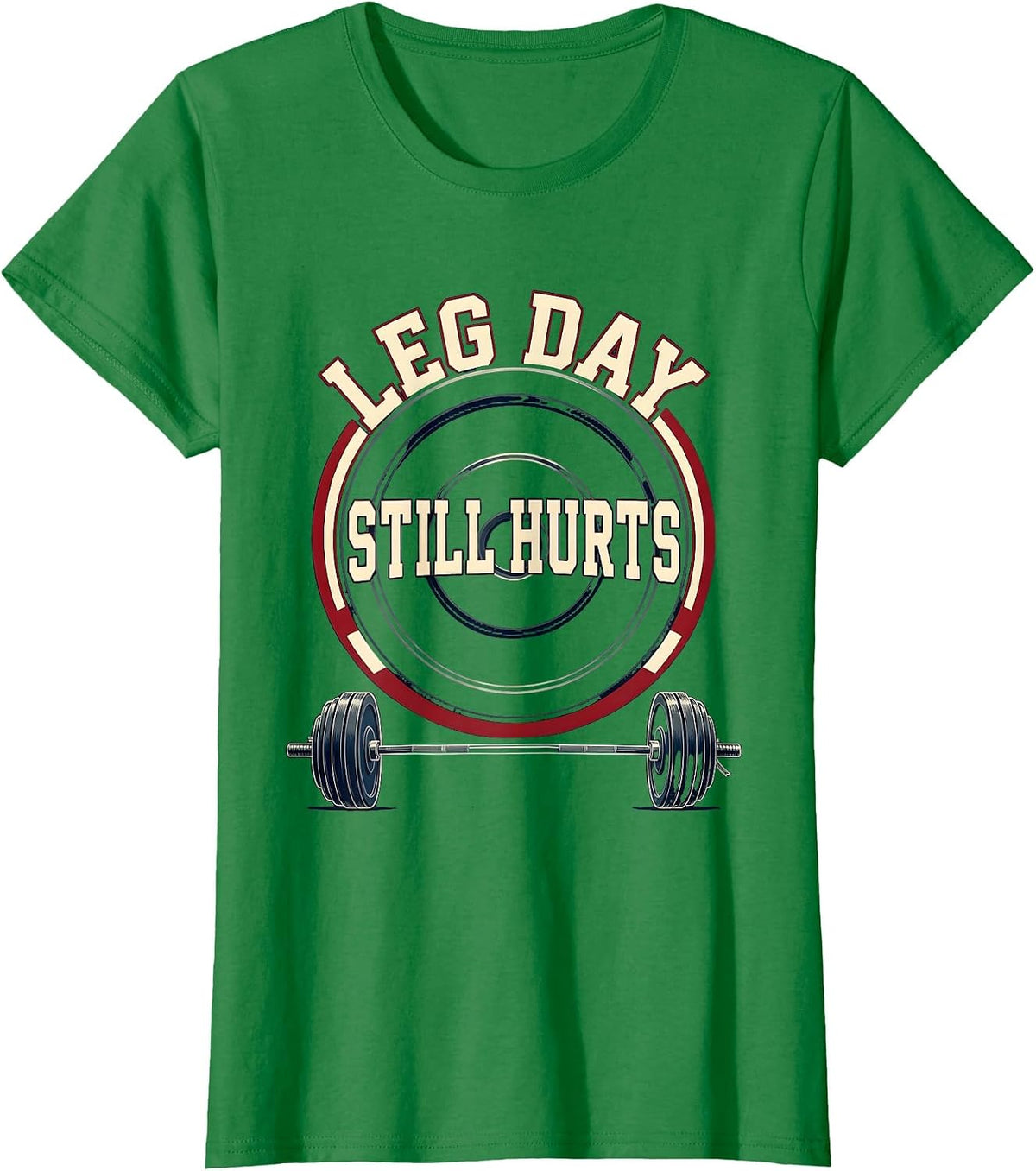 Women's Leg Day Still Hurts Funny Gym Workout Weightlifting Humor T-Shirt - Kelly Green