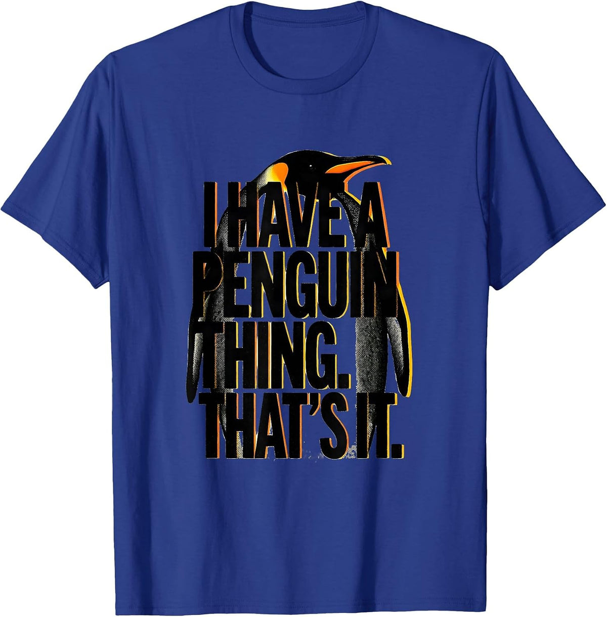 I Have A Penguin Thing That's It Funny Penguin Lover Animal T-Shirt - Royal Blue