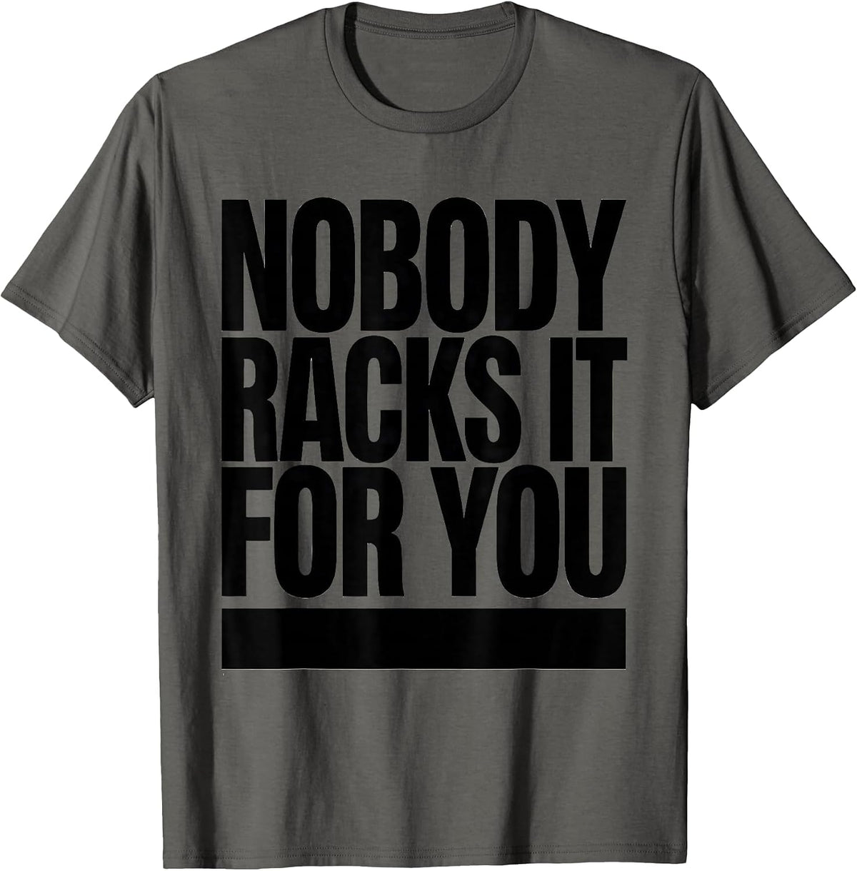 Men's Nobody Racks It For You Funny Gym Workout Weightlifting T-Shirt - Asphalt Grey